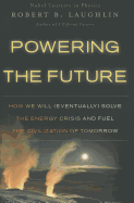 Powering the Future: How We Will (Eventually) Solve the Energy Crisis and Fuel the Civilization of Tomorrow