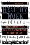 Healthy Work: Stress Productivity And The Reconstruction Of Working Life
