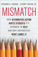 Mismatch: How Affirmative Action Hurts Students It├éΓÇÖs Intended to Help, and Why Universities Won├éΓÇÖt Admit It