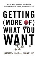 'Getting (More Of) What You Want: How the Secrets of Economics and Psychology Can Help You Negotiate Anything, in Business and in Life'