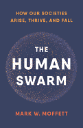 'The Human Swarm: How Our Societies Arise, Thrive, and Fall'