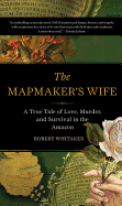 'The Mapmaker's Wife: A True Tale of Love, Murder, and Survival in the Amazon'