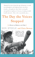 The Day The Voices Stopped: A Schizophrenic's Journey From Madness To Hope
