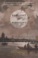 Sunlight at Midnight: St. Petersburg and the Rise of Modern Russia