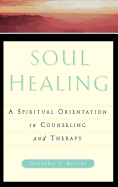 Soul Healing: A Spiritual Orientation In Counseling And Therapy