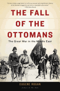 The Fall of the Ottomans: The Great War in the Middle East