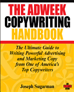 The Adweek Copywriting Handbook: The Ultimate Guide to Writing Powerful Advertising and Marketing Copy from One of America's Top Copywriters