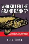Who Killed the Grand Banks?: The Untold Story Behi