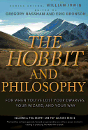 The Hobbit and Philosophy: For When You've Lost Your Dwarves, Your Wizard, and Your Way
