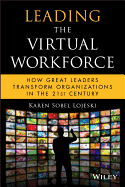 Leading the Virtual Workforce: How Great Leaders Transform Organizations in the 21st Century