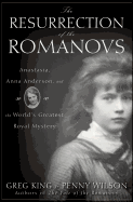 'The Resurrection of the Romanovs: Anastasia, Anna Anderson, and the World's Greatest Royal Mystery'