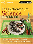 The Exploratorium Science Snackbook: Cook Up Over 100 Hands-On Science Exhibits from Everyday Materials