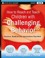 'How to Reach and Teach Children with Challenging Behavior (K-8): Practical, Ready-To-Use Interventions That Work'