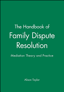 The Handbook of Family Dispute Resolution: Mediation Theory and Practice
