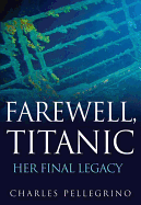 Farewell, Titanic: Her Final Legacy