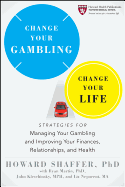 Change Your Gambling, Change Your Life: Strategies for Managing Your Gambling and Improving Your Finances, Relationships, and Health