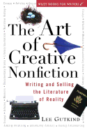 The Art of Creative Nonfiction: Writing and Selling the Literature of Reality