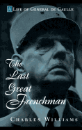 The Last Great Frenchman: A Life of General De Gaulle
