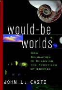 Would-Be Worlds: How Simulation is Changing the Frontiers of Science