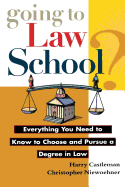 Going to Law School: Everything You Need to Know to Choose and Pursue a Degree in Law