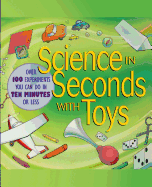 Science in Seconds with Toys: Over 100 Experiments You Can Do in Ten Minutes or Less
