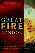 The Great Fire of London: In That Apocalyptic Year, 1666