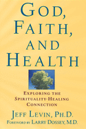 'God, Faith, and Health: Exploring the Spirituality-Healing Connection'
