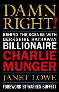 Damn Right! Behind the Scenes with Berkshire Hathaway Billionaire Charlie Munger