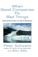 When Good Companies Do Bad Things: Responsibility and Risk in an Age of Globalization