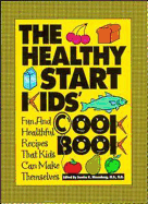 The Healthy Start Kids' Cookbook: Fun and Healthful Recipes That Kids Can Make Themselves