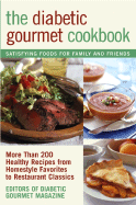 The Diabetic Gourmet Cookbook: More Than 200 Healthy Recipes from Homestyle Favorites to Restaurant Classics