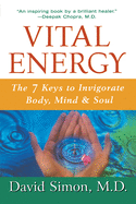 Vital Energy: The 7 Keys to Invigorate Body, Mind