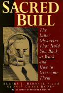 Sacred Bull: The Inner Obstacles That Hold You Back at Work and How to Overcome Them