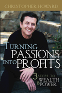 Turning Passions Into Profits: Three Steps to Wea