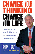 'Change Your Thinking, Change Your Life: How to Unlock Your Full Potential for Success and Achievement'