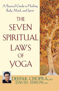 The Seven Spiritual Laws of Yoga: A Practical Gui