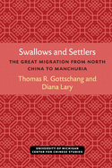 Swallows and Settlers: The Great Migration from North China to Manchuria (Michigan Monographs In Chinese Studies)