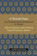 A Tanizaki Feast: The International Symposium in Venice (Michigan Monograph Series in Japanese Studies)