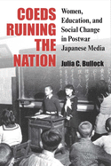 'Coeds Ruining the Nation, Volume 87: Women, Education, and Social Change in Postwar Japanese Media'