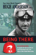 Being There: An autobiography by arguably the most successful all round international rider in the history of New Zealand motorcycling