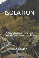 ISOLATION: A New Zealand Historical fiction novel; based on fact