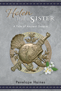 Helen Had A Sister: A Tale of Ancient Greece. (Previously published as 'Princess of Sparta'.)