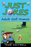 Just Jokes: Adult Golf Jokes