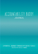 Accountability Buddy Journal: A mindful journey through my weekly goals. (General)