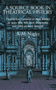 A Source Book in Theatrical History: Twenty-five centuries of stage history in more than 300 basic documents and other primary material