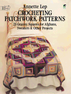 Crocheting Patchwork Patterns: 23 Granny Squares for Afghans, Sweaters and Other Projects