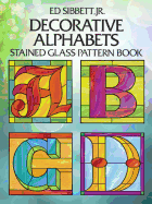 Decorative Alphabets Stained Glass Pattern Book (Dover Stained Glass Instruction)