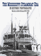 The Mississippi Steamboat Era in Historic Photographs: Natchez to New Orleans, 1870├óΓé¼ΓÇ£1920