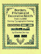Borders, Frames and Decorative Motifs from the 1862 Derriey Typographic Catalog (Dover Pictorial Archive)