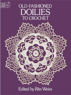 Old-Fashioned Doilies to Crochet (Dover Knitting, Crochet, Tatting, Lace)